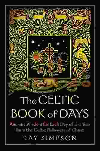 The Celtic Of Days: Ancient Wisdom For Each Day Of The Year From The Celtic Followers Of Christ