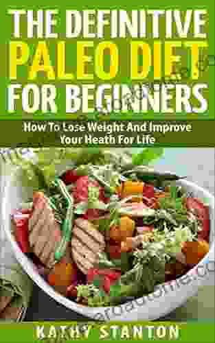 The Definitive Paleo Diet For Beginners: How To Lose Weight And Improve Your Health For Life (Healthy Living 5)