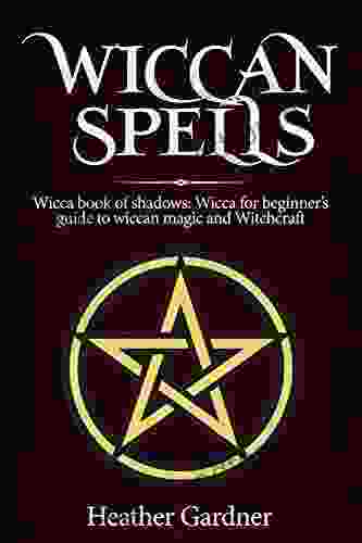 Wiccan Spells: Wicca Of Shadows: Wicca For Beginners: Guide In Wiccan Magic And Witchcraft (Wicca Of Shadows Spells Book)