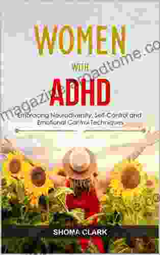 Women with ADHD: Embracing Neurodiversity Self Control and Emotional Control Techniques Getting the Most out of Life with Attention Deficit Disorder