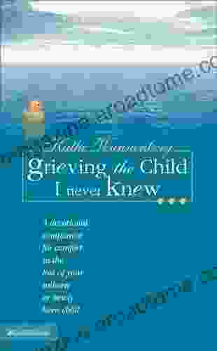 Grieving the Child I Never Knew: A Devotional Companion for Comfort in the Loss of Your Unborn or Newly Born Child