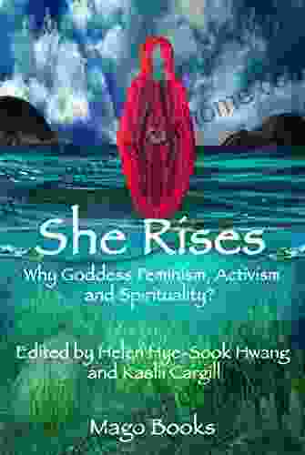 She Rises (color) Vol 1: Why GoddessFeminism Activism And Spirituality? (Collective Writing Series)