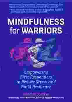 Mindfulness For Warriors: Empowering First Responders To Reduce Stress And Build Resilience (Book For Doctors Police Nurses Firefighters Paramedics Military And Others)