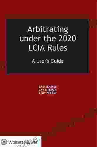 Arbitrating under the 2024 LCIA Rules: A User s Guide