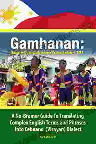 GAMHANAN: English To Cebuano Translation 101: A No Brainer Guide To Translating Complex English Terms And Phrases Into Cebuano (Visayan) Dialect