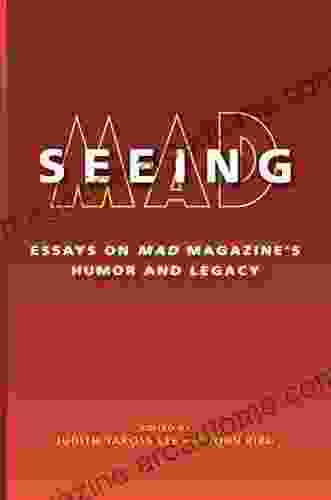 Seeing MAD: Essays On MAD Magazine S Humor And Legacy