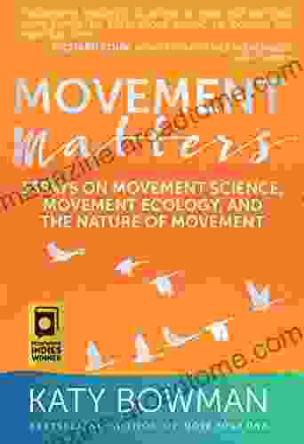 Movement Matters: Essays On Movement Science Movement Ecology And The Nature Of Movement (Importance Of Movement Pack)