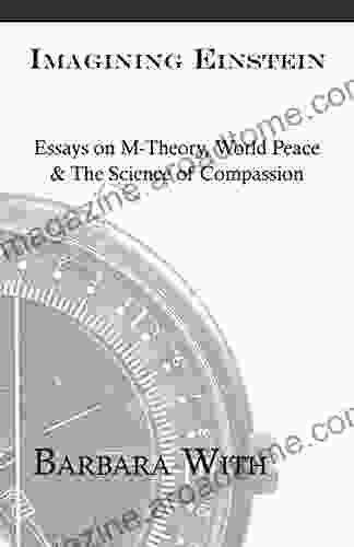 Imagining Einstein: Essays On M Theory World Peace The Science Of Compassion