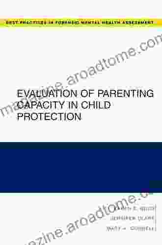 Evaluation Of Parenting Capacity In Child Protection (Best Practices For Forensic Mental Health Assessments)