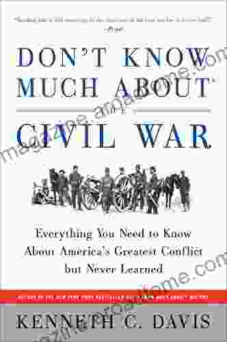 Don T Know Much About The Civil War: Everything You Need To Know About America S Greatest Conflict But Never Learned (Don T Know Much About Series)