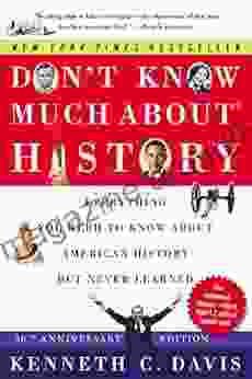 Don T Know Much About History 30th Anniversary Edition : Everything You Need To Know About American History But Never Learned