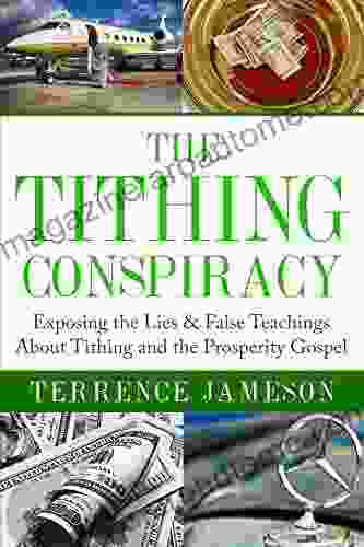 The Tithing Conspiracy: Exposing The Lies False Teachings About Tithing And The Prosperity Gospel