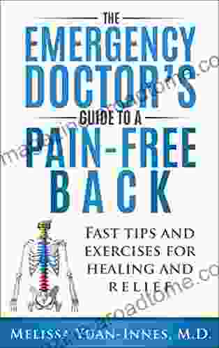 The Emergency Doctor S Guide To A Pain Free Back: Fast Tips And Exercises For Healing And Relief