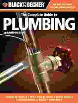 Black Decker The Complete Guide to Plumbing Updated 5th Edition: Faucets Fixtures PEX Tubs Toilets Water Heaters Troubleshooting Repair Much More (Black Decker Complete Guide)