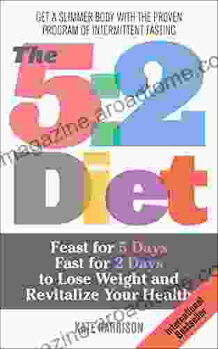 The 5:2 Diet: Feast For 5 Days Fast For 2 Days To Lose Weight And Revitalize Your Health