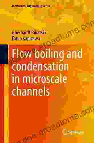 Flow Boiling And Condensation In Microscale Channels (Mechanical Engineering Series)