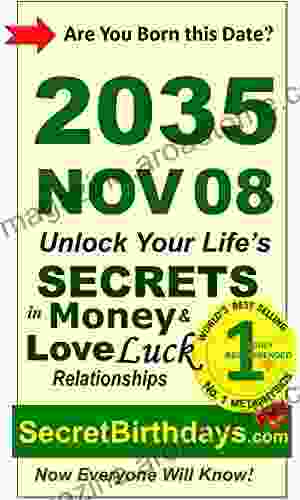 Born 2035 Nov 08? Your Birthday Secrets to Money Love Relationships Luck: Fortune Telling Self Help: Numerology Horoscope Astrology Zodiac Destiny Science Metaphysics (20351108)