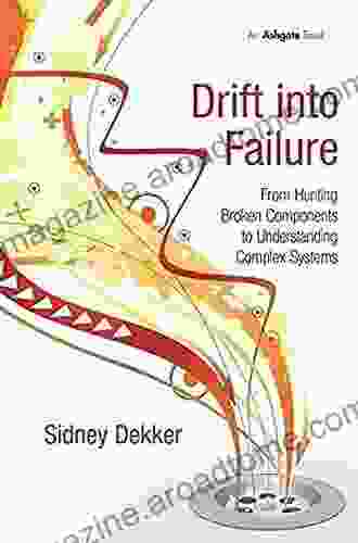 Drift Into Failure: From Hunting Broken Components To Understanding Complex Systems