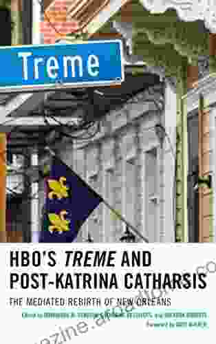 HBO s Treme and Post Katrina Catharsis: The Mediated Rebirth of New Orleans