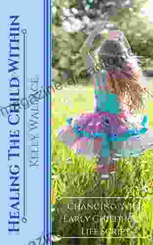 Healing The Child Within Changing Your Early Childhood Life Script