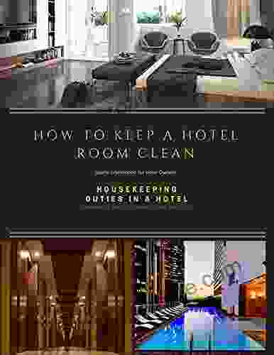 How To Keep A Hotel Room Clean: Useful Information For Housekeepers Housekeeping Duties In A Hotel And Planning A Daily Housekeeping Routine