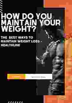 How Do You Maintain Your Weight?: The Best Ways To Maintain Weight Loss Healthline