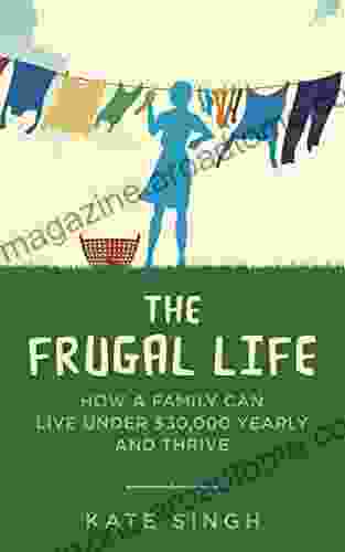 The Frugal Life: How a Family Can Live Under $30 000 and Thrive