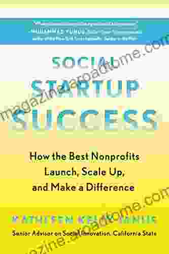 Social Startup Success: How the Best Nonprofits Launch Scale Up and Make a Difference