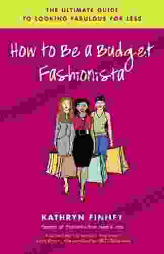 How to Be a Budget Fashionista: The Ultimate Guide to Looking Fabulous for Less