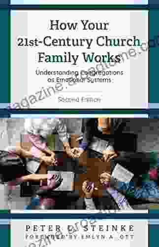 How Your 21st Century Church Family Works: Understanding Congregations As Emotional Systems