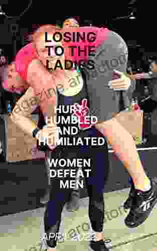 Hurt Humbled And Humiliated: Women Defeat Men April 2024