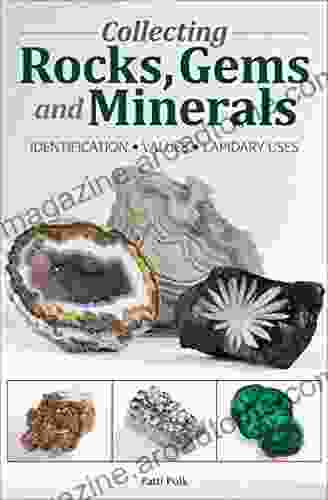 Collecting Rocks Gems and Minerals: Identification Values Lapidary Uses