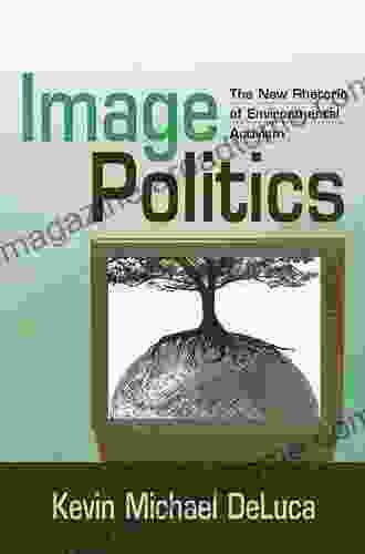 Image Politics: The New Rhetoric Of Environmental Activism