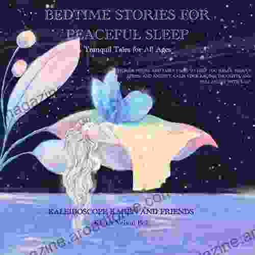 Bedtime Stories For Peaceful Sleep: Tranquil Tales For All Ages Stories Poems And Fairy Tales To Help You Relax Reduce Stress And Anxiety Calm Your Racing Thoughts And Fall Asleep With Ease