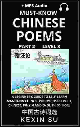 Must Know Chinese Poems (Part 2): A Beginner S Guide To Self Learn Mandarin Chinese Poetry (HSK Level 3 Chinese Pinyin And English Edition) (Chinese Poems (Level 3))