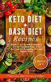 Keto Diet + Dash Diet Recipes: 2 In 1 Easy Healthy And Craveable Ketogenic And Dash Diet Recipes For Everyday To Lose Weight Fast