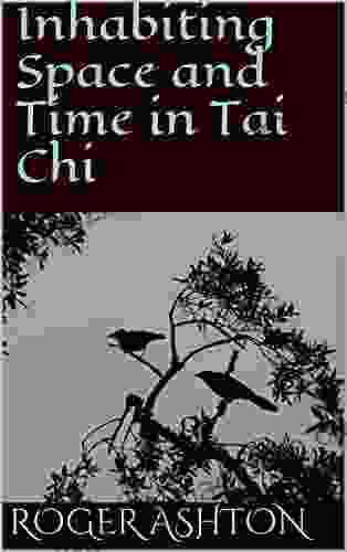 Inhabiting Space And Time In Tai Chi