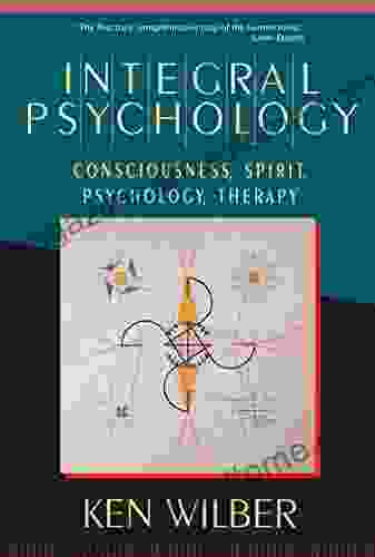 Integral Psychology: Consciousness Spirit Psychology Therapy