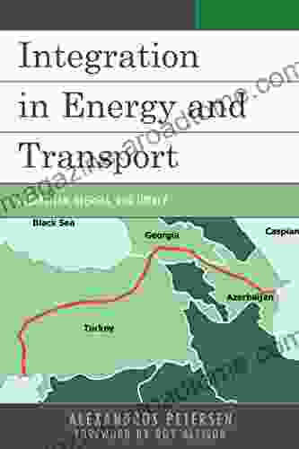 Integration in Energy and Transport: Azerbaijan Georgia and Turkey (Contemporary Central Asia: Societies Politics and Cultures)