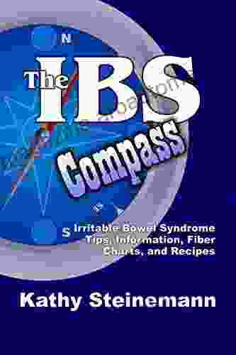 The IBS Compass: Irritable Bowel Syndrome Tips Information Fiber Charts And Recipes