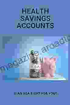 Health Savings Accounts: Is An HSA Right For You?: Health Savings Accounts For Accountholder