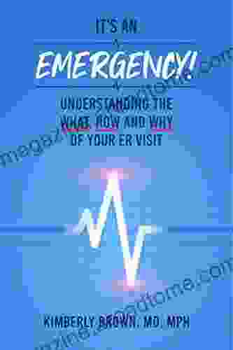 It S An Emergency : Understanding The What How And Why Of Your ER Visit