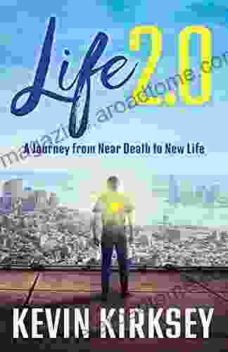 Life 2 0: A Journey From Near Death To New Life