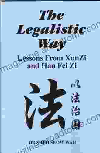 The Legalistic Way: Lessons From Xun Zi And Han Fei Zi