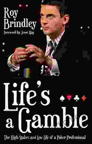 Life s a Gamble: The High Stakes and Low Life of a Poker Professional