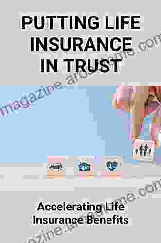 Putting Life Insurance In Trust: Accelerating Life Insurance Benefits: Life Insurance User Manual