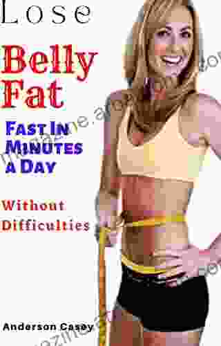 Lose Belly Fat Fast In Minutes A Day Without Difficulties