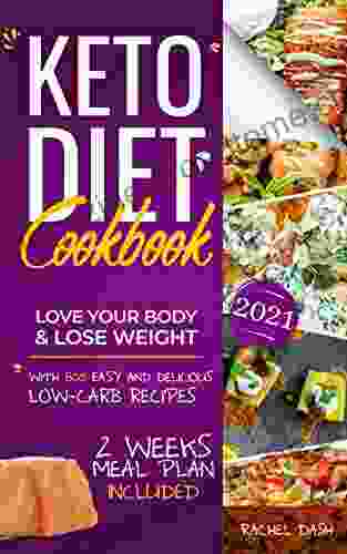 Keto Diet Cookbook: Love Your Body Lose Weight With 800 Easy And Delicious Low Carb Recipes 2 Weeks Meal Plan Included