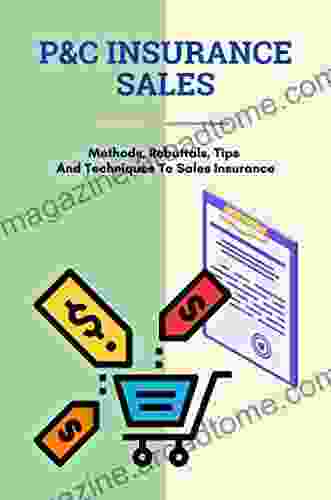 P C Insurance Sales: Methods Rebuttals Tips And Techniques To Sales Insurance