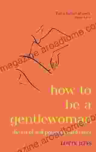 How To Be A Gentlewoman: The Art Of Soft Power In Hard Times